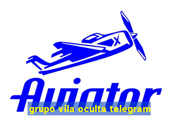 grupo vila oculta telegram